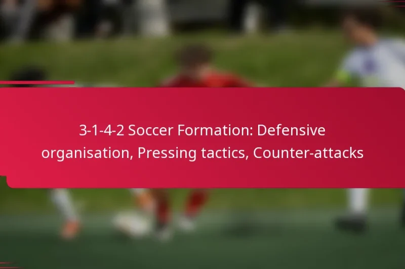 3-1-4-2 Soccer Formation: Defensive organisation, Pressing tactics, Counter-attacks