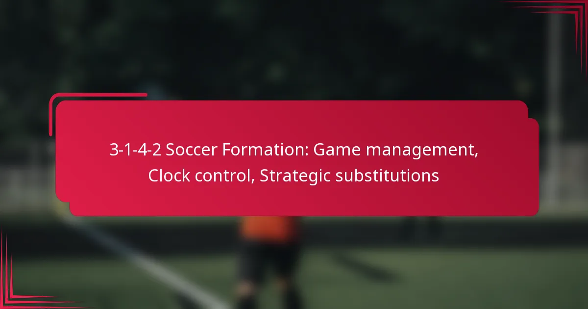 Read more about the article 3-1-4-2 Soccer Formation: Game management, Clock control, Strategic substitutions