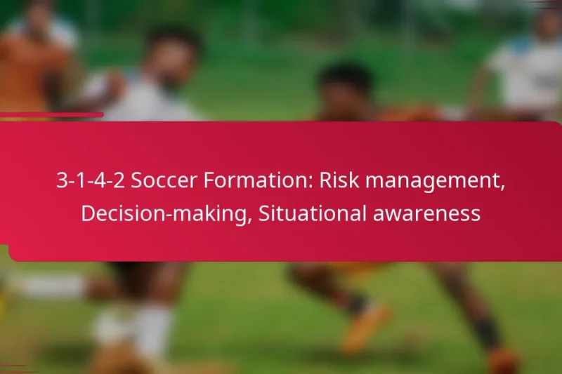 3-1-4-2 Soccer Formation: Risk management, Decision-making, Situational awareness