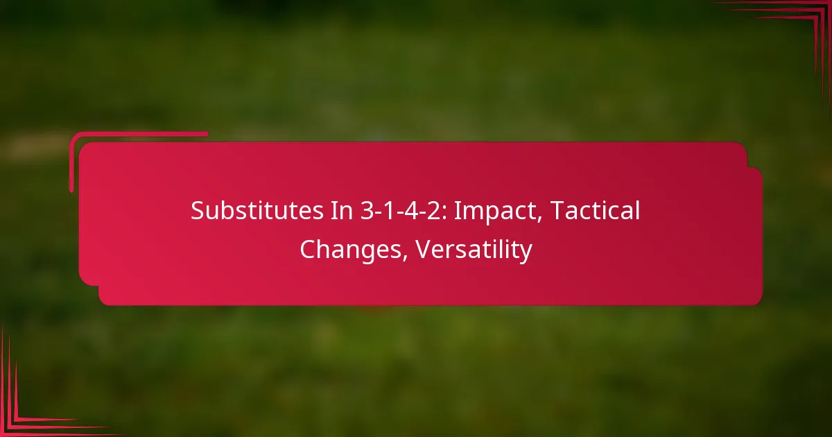 You are currently viewing Substitutes In 3-1-4-2: Impact, Tactical Changes, Versatility