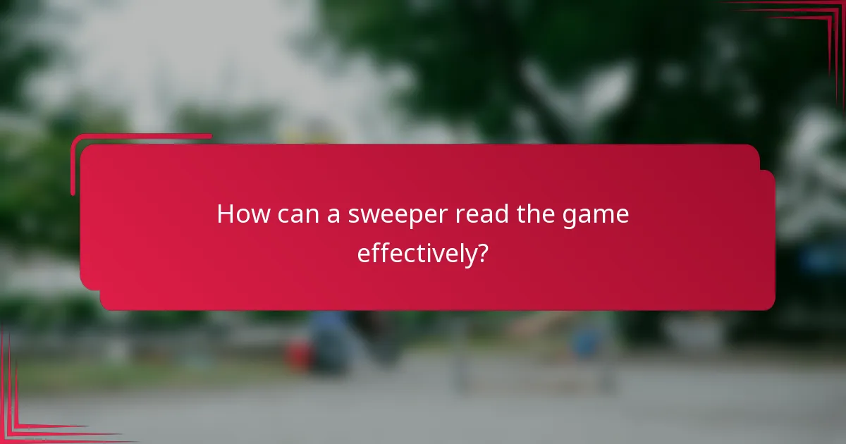 How can a sweeper read the game effectively?