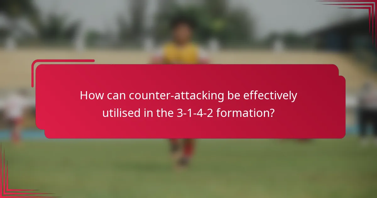 How can counter-attacking be effectively utilised in the 3-1-4-2 formation?