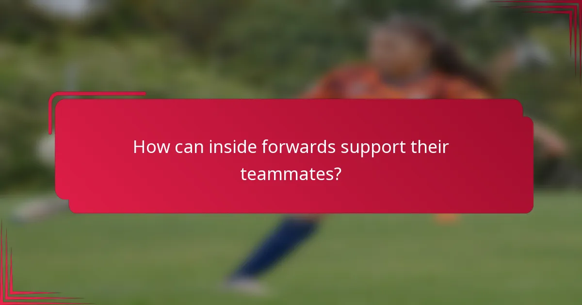 How can inside forwards support their teammates?