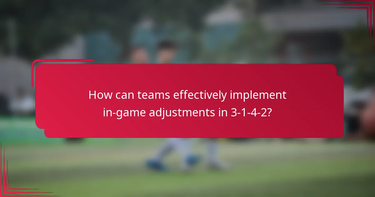 How can teams effectively implement in-game adjustments in 3-1-4-2?