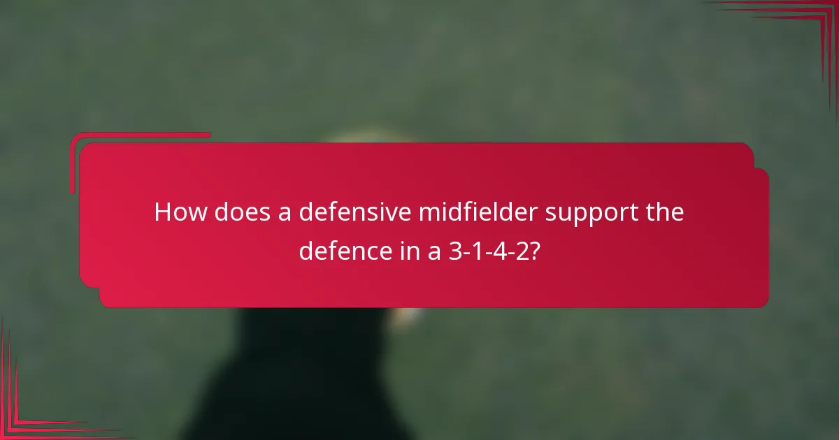 How does a defensive midfielder support the defence in a 3-1-4-2?