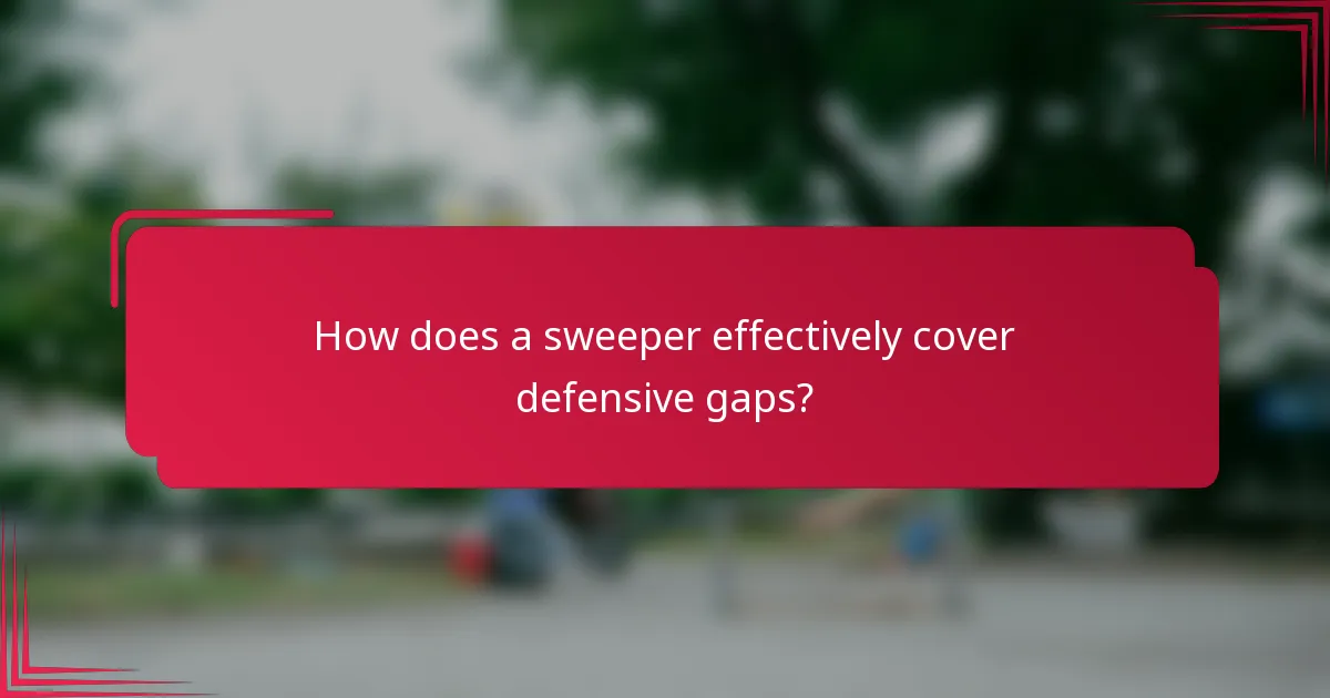 How does a sweeper effectively cover defensive gaps?