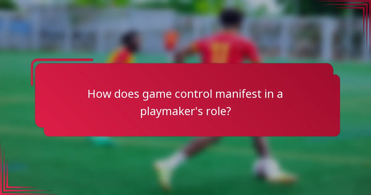 How does game control manifest in a playmaker's role?