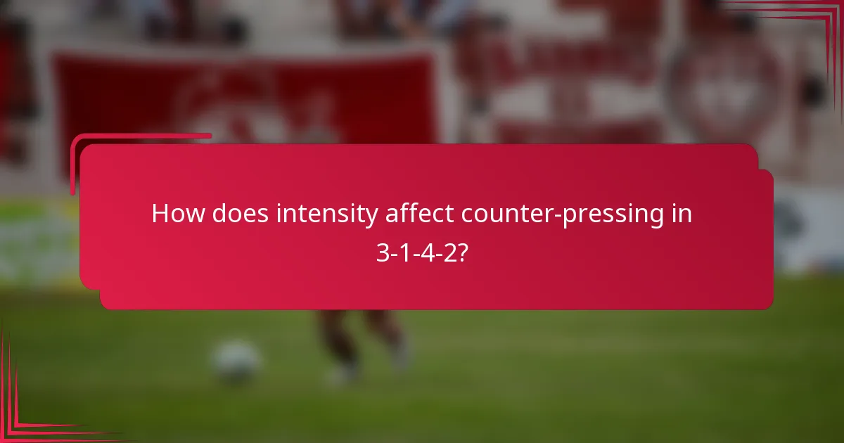 How does intensity affect counter-pressing in 3-1-4-2?