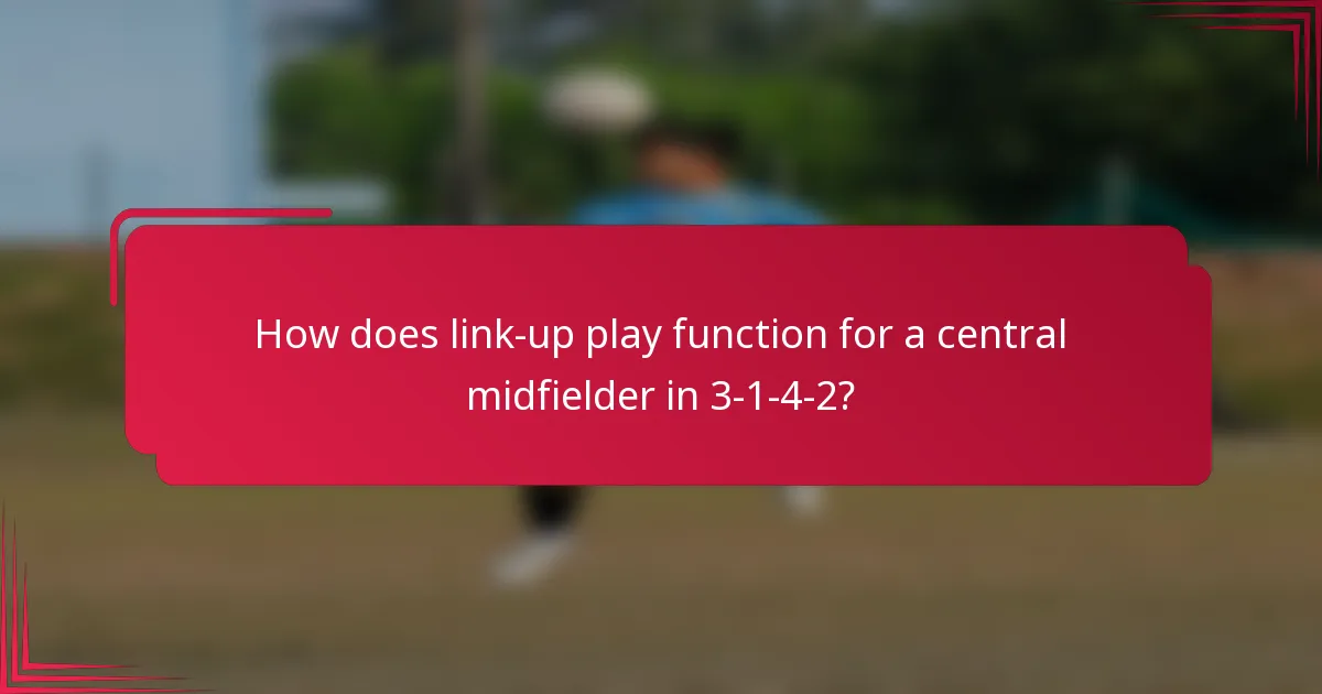 How does link-up play function for a central midfielder in 3-1-4-2?