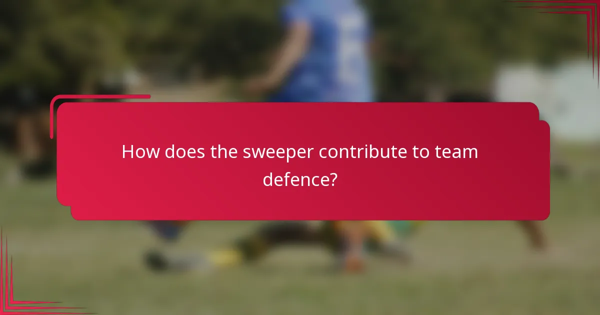 How does the sweeper contribute to team defence?