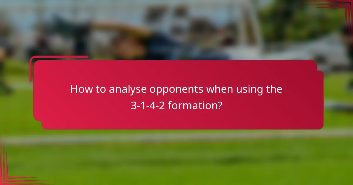 How to analyse opponents when using the 3-1-4-2 formation?
