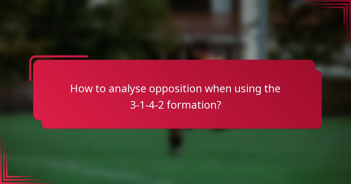 How to analyse opposition when using the 3-1-4-2 formation?