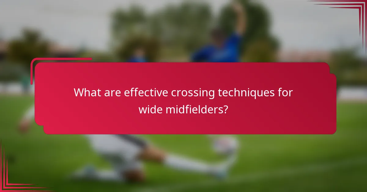 What are effective crossing techniques for wide midfielders?