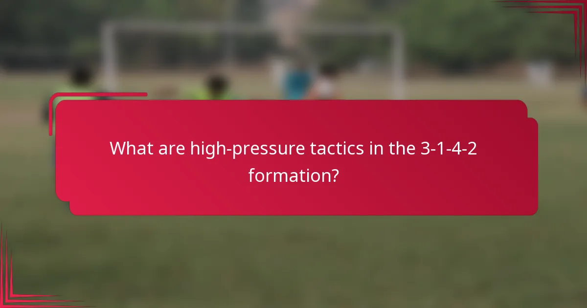 What are high-pressure tactics in the 3-1-4-2 formation?