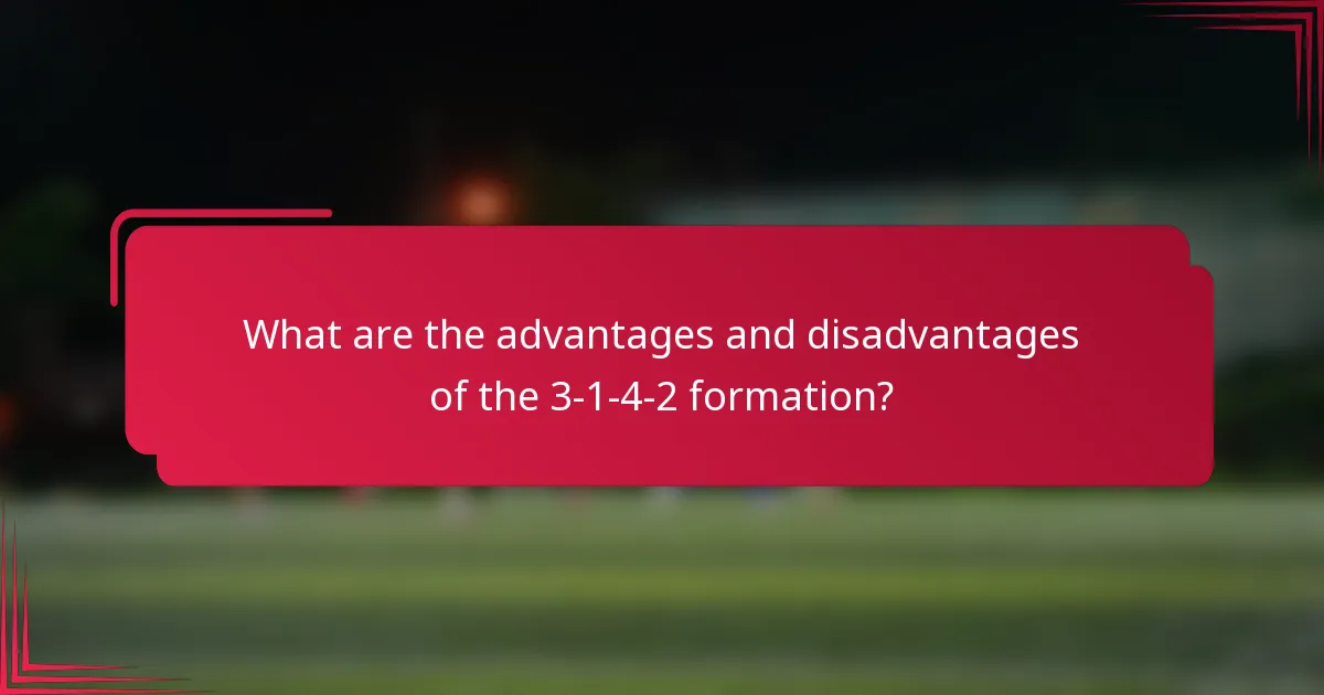 What are the advantages and disadvantages of the 3-1-4-2 formation?