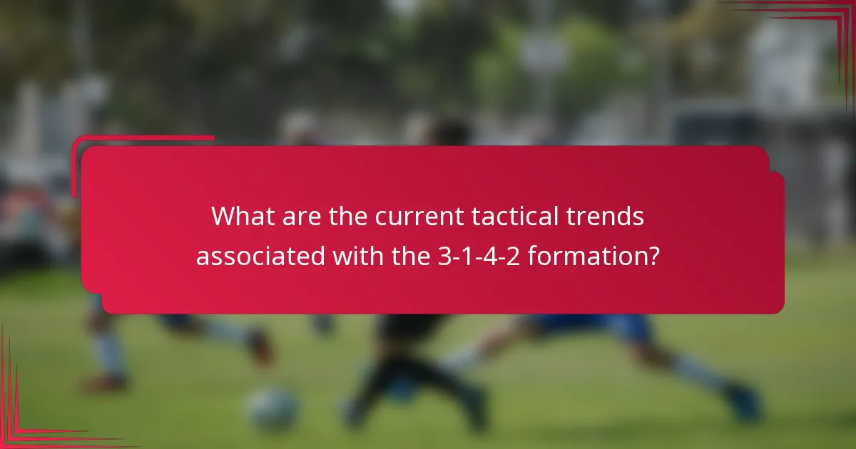 What are the current tactical trends associated with the 3-1-4-2 formation?