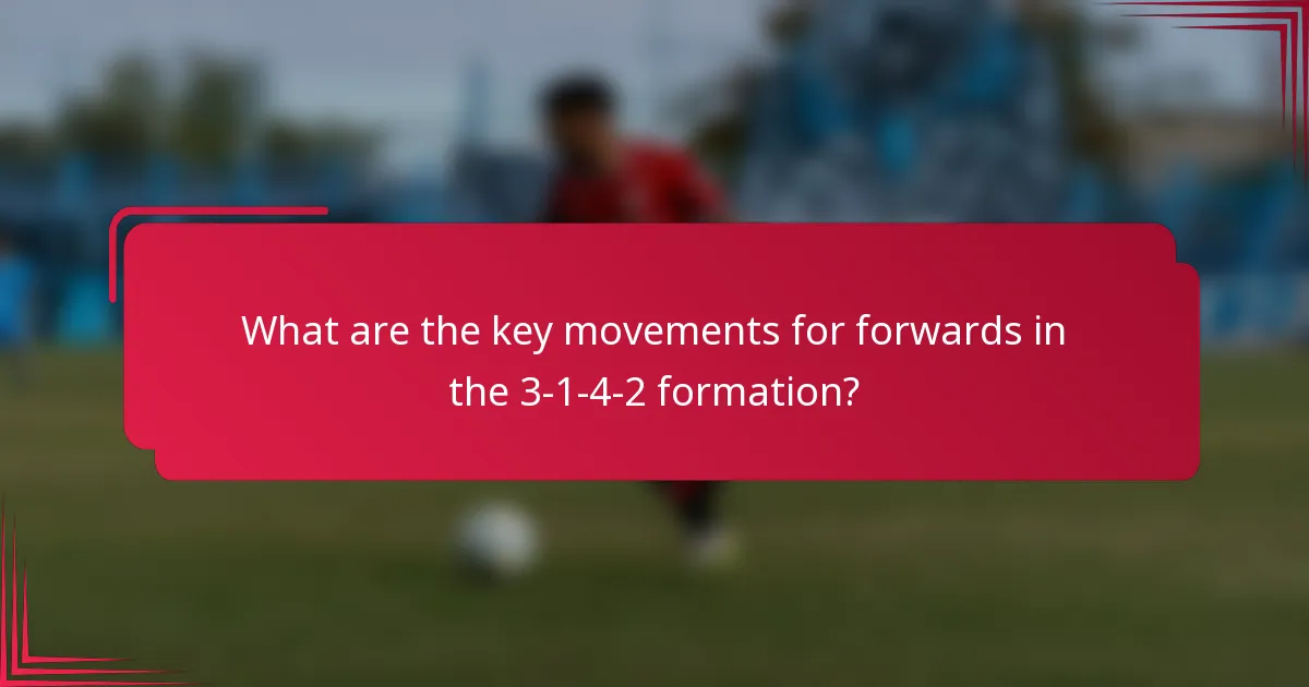 What are the key movements for forwards in the 3-1-4-2 formation?