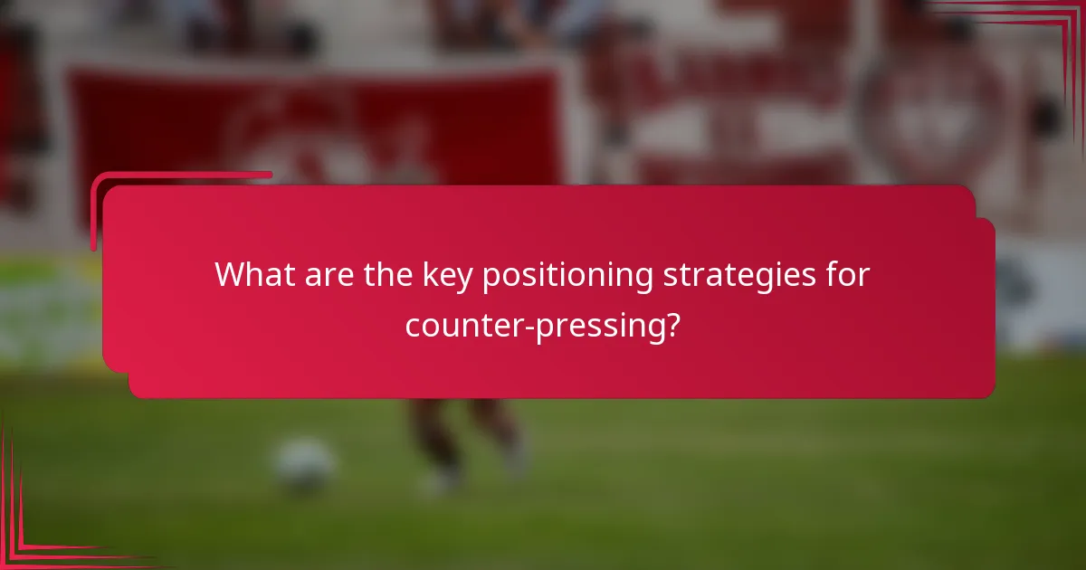 What are the key positioning strategies for counter-pressing?