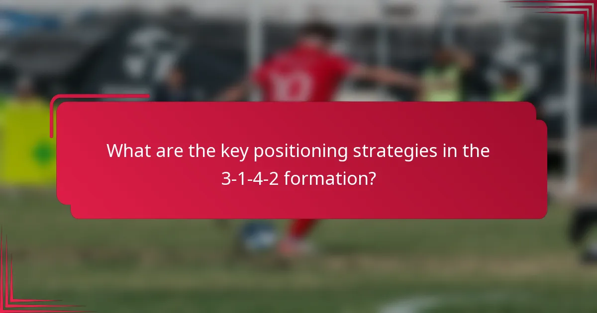 What are the key positioning strategies in the 3-1-4-2 formation?