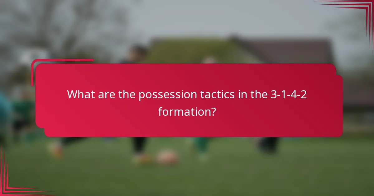 What are the possession tactics in the 3-1-4-2 formation?