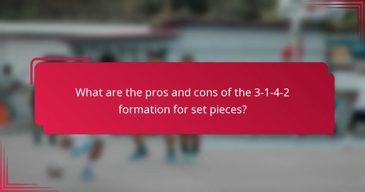 What are the pros and cons of the 3-1-4-2 formation for set pieces?