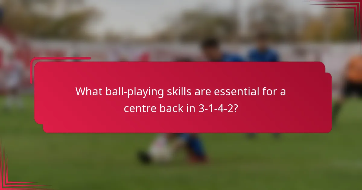 What ball-playing skills are essential for a centre back in 3-1-4-2?