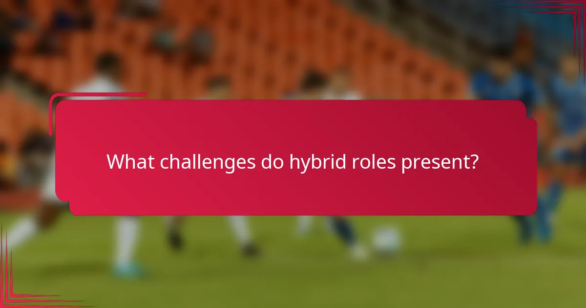 What challenges do hybrid roles present?