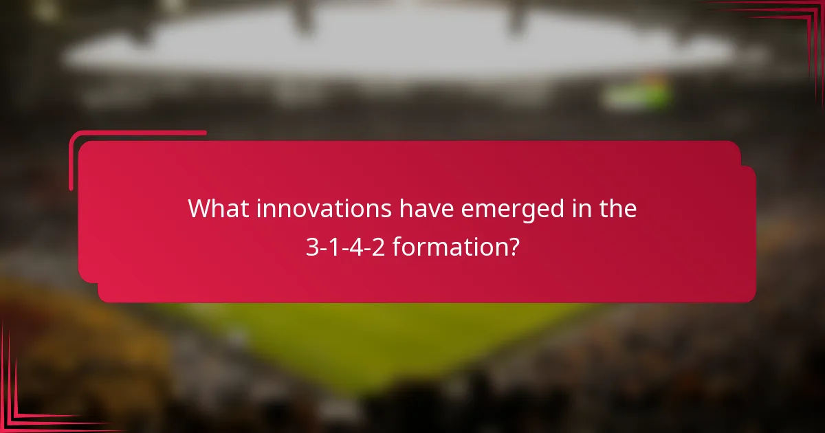 What innovations have emerged in the 3-1-4-2 formation?