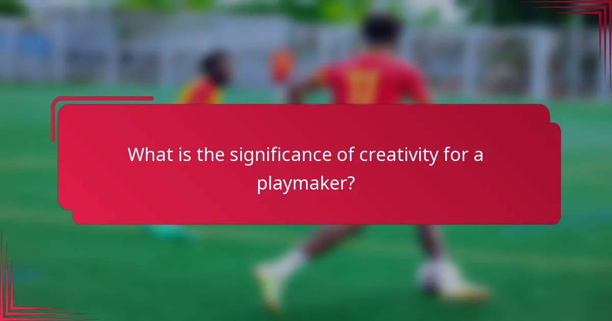 What is the significance of creativity for a playmaker?