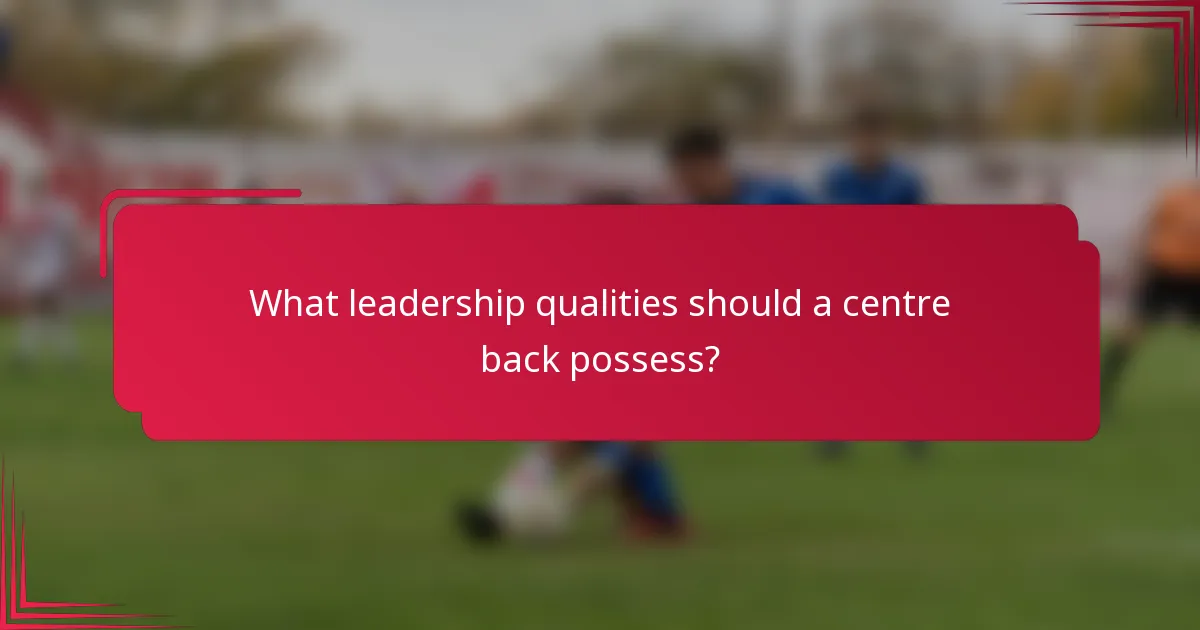 What leadership qualities should a centre back possess?