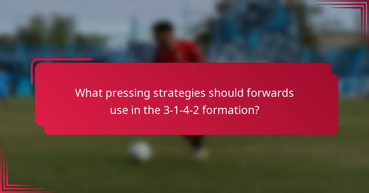 What pressing strategies should forwards use in the 3-1-4-2 formation?