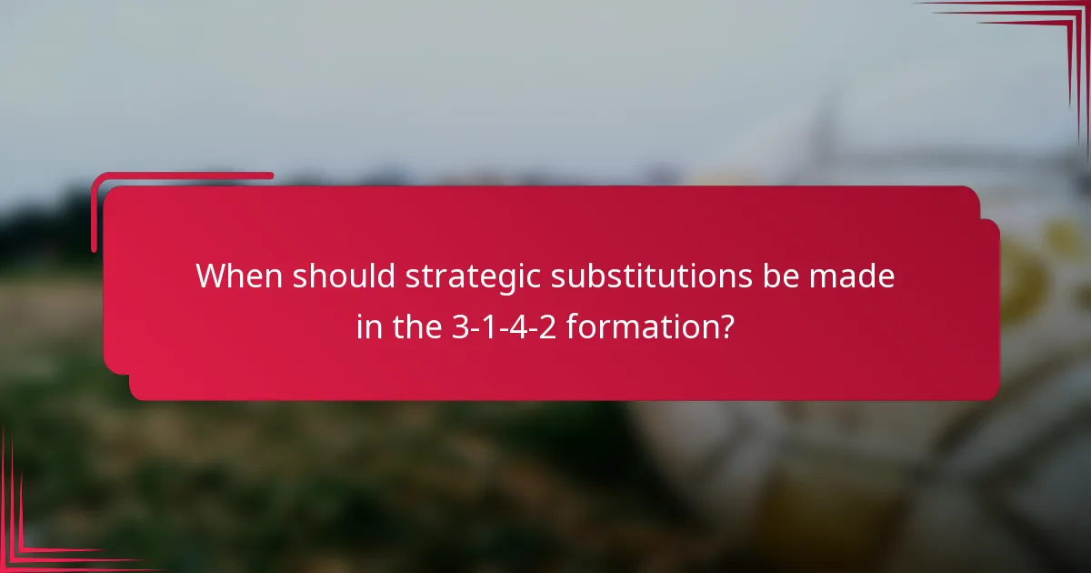 When should strategic substitutions be made in the 3-1-4-2 formation?
