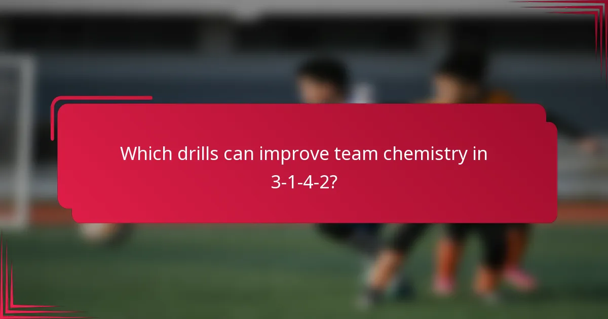Which drills can improve team chemistry in 3-1-4-2?