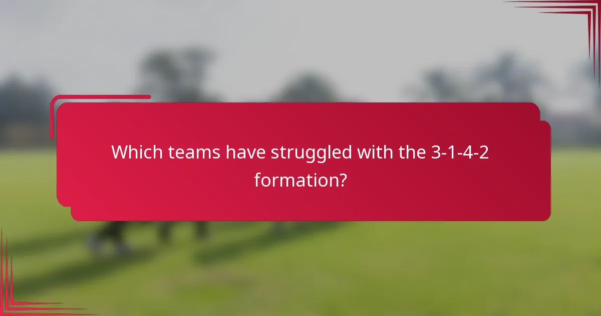 Which teams have struggled with the 3-1-4-2 formation?